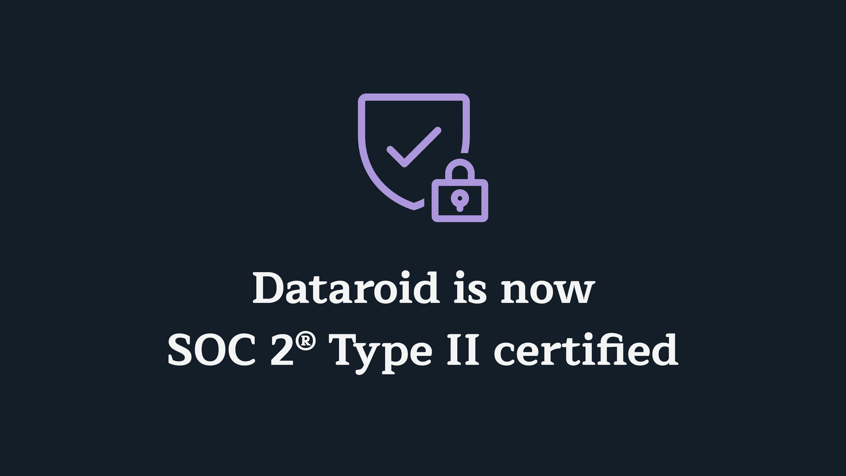 Dataroid is now SOC 2® Type II certified